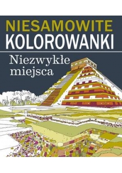 Niesamowite kolorowanki. Niezwykłe miejsca