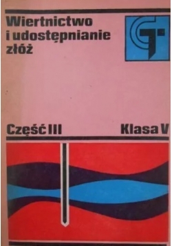 Wiertnictwo i udostępnianie złóż ,część III