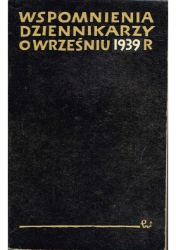 Wspomnienia dziennikarzy o wrześniu 1939 R