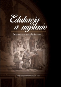 Edukacja a myślenie Inkluzja czy współmierność...