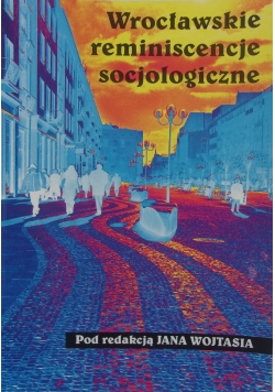 Wrocławskie reminiscencje socjologiczne