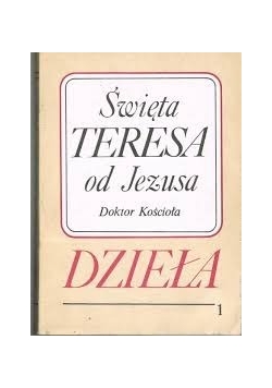 Święta Teresa od Jezusa Doktor Kościoła. Dzieła Tom I