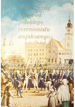 Historyczny rodowód polskiego ceremoniału wojskowego