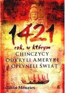 1421 rok  w którym Chińczycy odkryli Amerykę i opłynęli świat