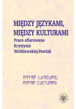Między językami, między kulturami Prace ofiarowane Krystynie Wróblewskiej-Pawlak