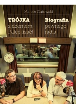 Trójka z dżemem palce lizać Biografia pewnego radia