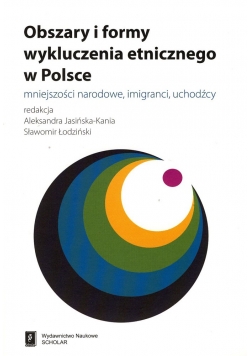 Obszary i formy wykluczenia etnicznego w Polsce Mniejszości narodowe imigranci uchodźcy