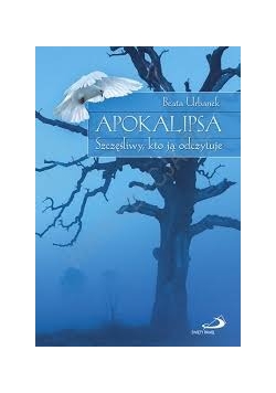 Apokalipsa. Szczęśliwy, kto ją odczytuje