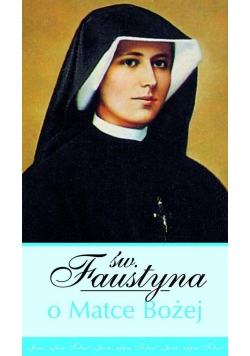 Św. Faustyna o Matce Bożej