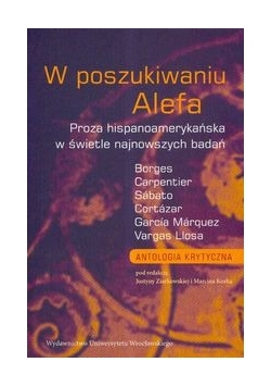 W poszukiwaniu Alefa. Proza hispanoamerykańska w świetle najnowszych badań