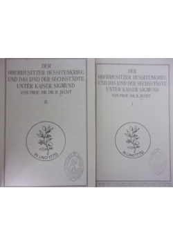 Der Oberlausitzer Hussitenkrieg Und Das Land Der Sechsstadte Unter Kaiser Sigmund, tom I-II, 1911r.