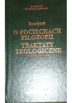 O pociechach filozofii. Traktaty teologiczne.