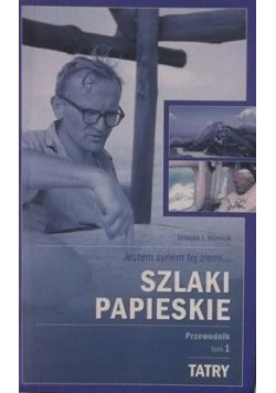 Szlaki Papieskie. Przewodnik, Tom I