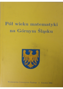 Pól wieku matematyki na Górnym Śląsku