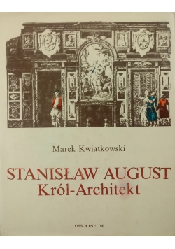 Stanisław August. Król-architekt