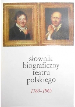 Słownik biograficzny teatru polskiego 1765 - 1965