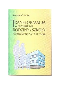 Transformacja W Stosunkach Rodziny I Szkoły Na Przełomie Xx I Xxi Wieku