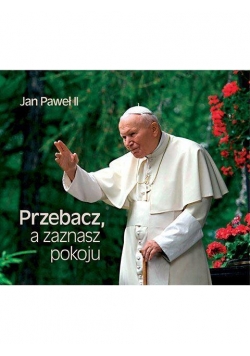 Perełka papieska 05 - Przebacz, a zaznasz pokoju