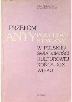 Przełom antypozytywistyczny w Polskiej świadomości kulturowej końca XIX wieku