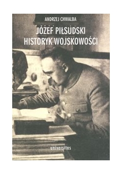 Józef Piłsudski- historyk wojskowości