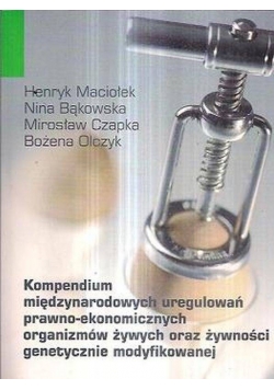 Kompendium międzynarodowych uregulowań prawno- ekonomicznych organizmów żywych oraz żywności genetycznie modyfikowanej"
