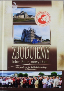 Zbudujemy Tobie Panie nowy dom