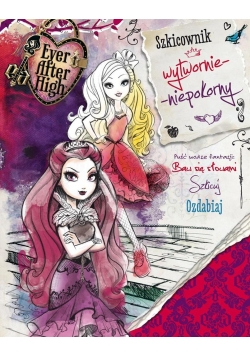 Ever After High. Szkicownik wytwornie niepokorny