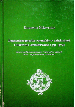 Pogranicze persko rzymskie w działaniach Husrowa I Anuszirwana