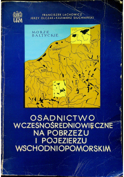 Osadnictwo wczesnośredniowieczne na Pobrzeżu i Pojezierzu Wschodniopomorskim