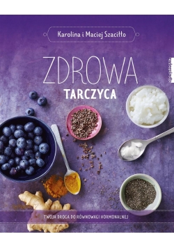Zdrowa tarczyca. Twoja droga do równowagi hormonal