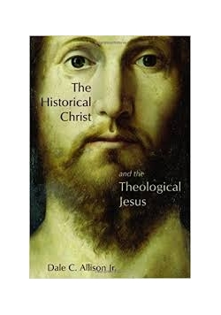 The Historical Christ and the Theological Jesus