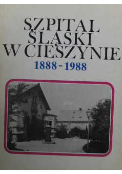 Szpital Śląski w Cieszynie  1888 1988