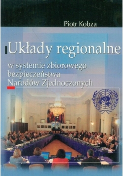 Układy regionalne w systemie zbiorowego bezpieczeństwa Narodów Zjednoczonych