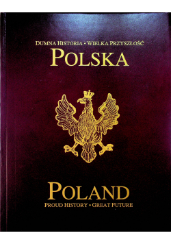 Polska Dumna historia Wielka Przyszłość