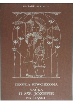 Trójca stworzona. Nauka o Św.Józefie na Śląsku