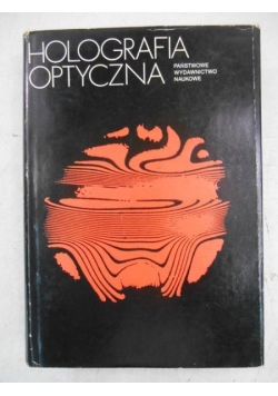 Holografia optyczna. Podstawy fizyczne i zastosowania