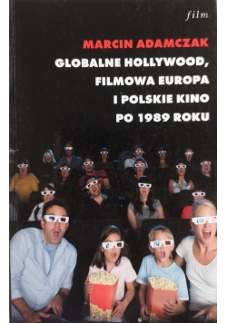 Globalne Hollywood. Filmowa Europa i polskie kino