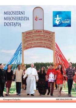 Miłosierni miłosierdzia dostąpią. Album pap. ŚDM