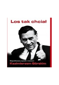 Los tak chciał niepublikowany wywiad z trenerem Kazimierzem Górskim