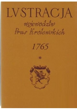 Lustracja województw Prus Królewskich 1765 tom I, cz. 1