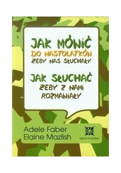 Jak mówić do nastolatków żeby nas słuchały jak słuchać żeby z nami rozmawiały