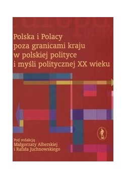 Polska i Polacy poza granicami kraju w polskiej polityce i myśli politycznej XX wieku, nowa