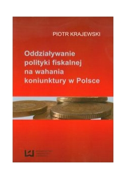 Oddziaływanie polityki fiskalnej na wahania koniunktury w Polsce