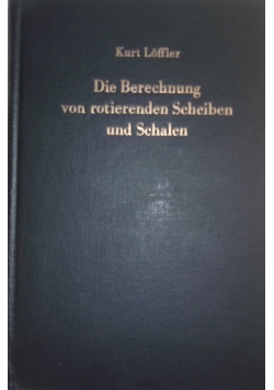 Die Berechnung von rotierenden Scheiben und Schalen