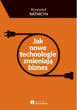 Jak nowe technologie zmieniają biznes