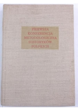 Pierwsza konferencja metodologiczna historyków polskich, Tom I