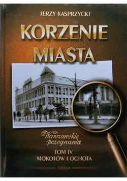 Korzenie miasta Tom IV Mokotów i ochota