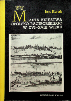 Miasta księstwa opolsko racioborskiego w XVI XVIII wieku