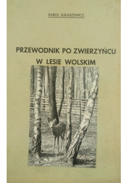 Przewodnik po zwierzyńcu w lesie Wolskim ,1939r.