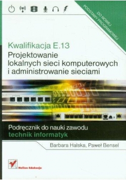 Kwalifikacja E13 Projektowanie lokalnych sieci komputerowych i administrowanie sieciami